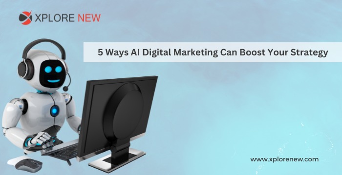 5 ways in Digital marketing can boost your strategy